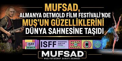MUFSAD, Almanya’daki Film Festivali’nde Muş’un Güzelliklerini Dünya Sahnesine Taşıdı