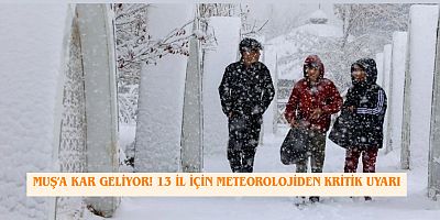 Muş’a Kar Geliyor! 13 İl İçin Meteorolojiden Kritik Uyarı