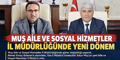 Muş Aile ve Sosyal Hizmetler İl Müdürlüğünde Yeni Dönem