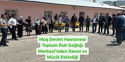 Muş Devlet Hastanesi Toplum Ruh Sağlığı Merkezi'nden Sanat ve Müzik Etkinliği