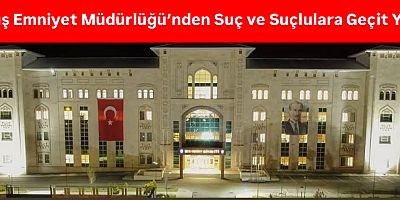 Muş Emniyet Müdürlüğü’nden Suç ve Suçlulara Geçit Yok!