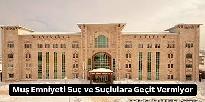 Muş Emniyeti Suç ve Suçlulara Geçit Vermiyor