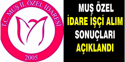 Muş Özel İdare işçi alım sonuçları açıklandı