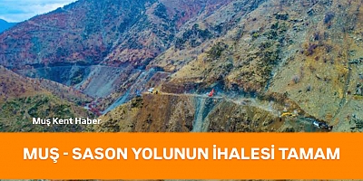 MUŞ - SASON YOLUNUN İHALESİ TAMAM