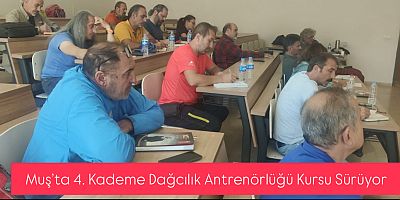 Muş’ta 4. Kademe Dağcılık Antrenörlüğü Kursu Sürüyor