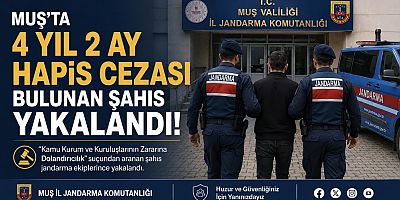 Muş’ta 4 Yıl 2 Ay Hapis Cezası Bulunan Şahıs Yakalandı
