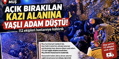 Muş’ta Açık Bırakılan Kazı Alanına Yaşlı Adam Düştü!