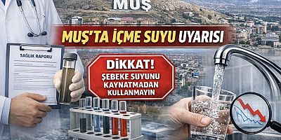 Muş’ta İçme Suyuyla İlgili Önemli Uyarı: Şebeke Suyu Kaynatılmadan Kullanılmamalı
