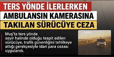 Muş’ta Ters Yönde İlerleyen Sürücüye 10 Bin TL Ceza