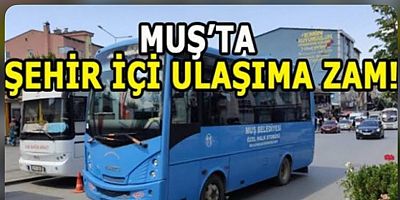 Muş'ta toplu taşıma ücretlerine zam