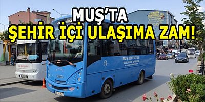 Muş’ta toplu taşımaya zam geldi