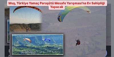 Muş, Türkiye Yamaç Paraşütü Mesafe Yarışması’na Ev Sahipliği Yapacak