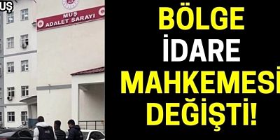 Muş’un bağlı olduğu Bölge İdare Mahkemesi Değişti