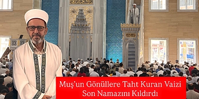 Muş’un Gönüllere Taht Kuran Vaizi Son Namazını Kıldırdı