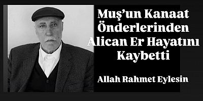Muş’un Kanaat Önderlerinden Alican Er Hayatını Kaybetti
