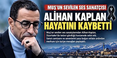 Muş’un Sevilen Ses Sanatçısı Alihan Kaplan Hayatını KaybEtti