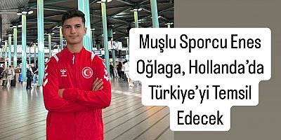 Muşlu Sporcu Enes Oğlaga, Hollanda’da Türkiye’yi Temsil Edecek