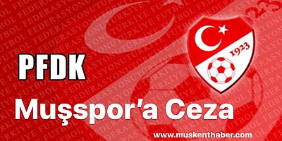 Muşspor’a PFDK dan Para Cezası
