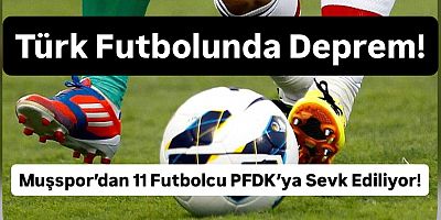Muşspor’da Bahis Şoku: 11 Futbolcu PFDK’ya Sevk Edildi