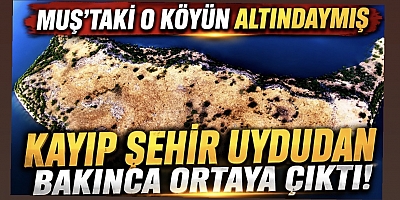 Muşta Kayıp şehir uydudan bulundu
