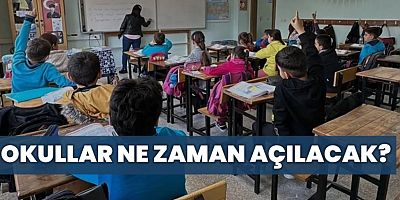 Okullar Ne Zaman Açılacak?