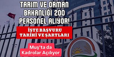 Tarım ve Orman Bakanlığı 200 Sözleşmeli Personel Alacak – Muş’ta da Kadrolar Açılıyor