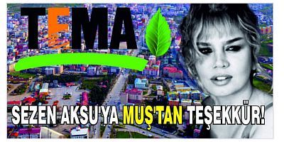 TEMA Muş Vakfı Sezen Aksu'ya  teşekkür etti 