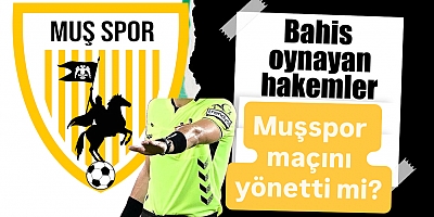 TFF’de Bahis Soruşturması: Listede Muşspor Maçlarını Yöneten Hakemler Var Mı!
