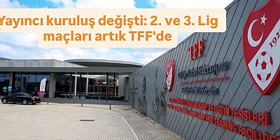 TFF’den Yayın Hakları Kararı: 2. ve 3. Lig Maçları Artık Federasyonda