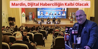 TİGAD Çalıştayı İçin Gözler Mardin’de Dijital Medya Zirvesi Başlıyor