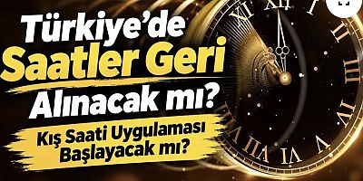 Türkiye’de Saatler Geri Alınacak mı? Kış Saati Uygulaması Başlayacak mı?
