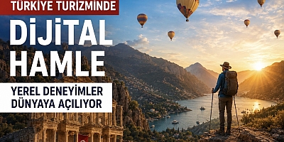 Türkiye Turizminde Dijital Hamle Yerel Deneyimler Dünyaya Açılıyor