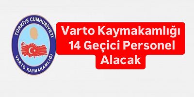 Varto Kaymakamlığı 14 Geçici Personel Alacak