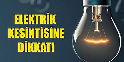Yarın Bir Çok Bölgede Elektirik Kesintisi Olacak