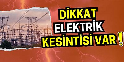 Yarın Birçok Bölgede Elektirik Kesintisi olacak 
