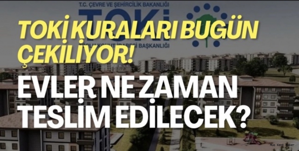 TOKİ Kuraları Bugün Çekiliyor: Muş’ta Heyecanlı Bekleyiş
