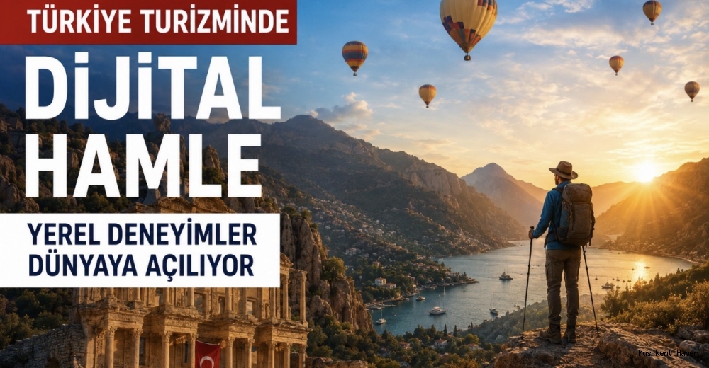 Türkiye Turizminde Dijital Hamle Yerel Deneyimler Dünyaya Açılıyor