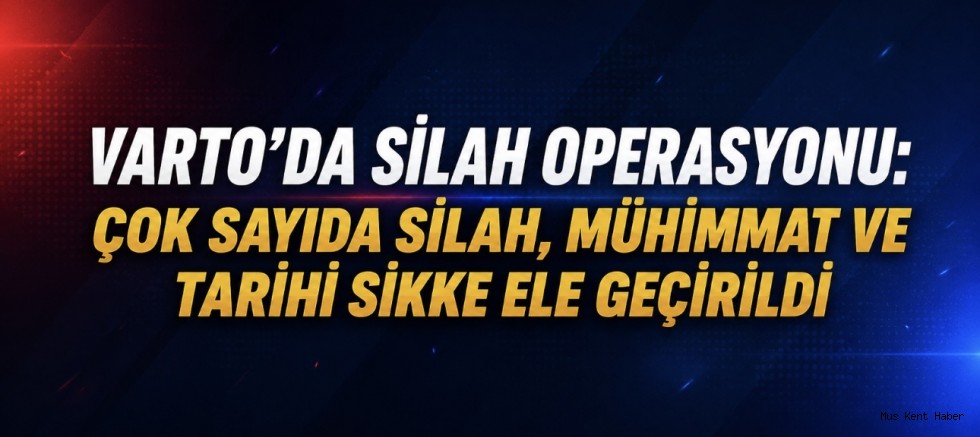Varto’da Silah Operasyonu: Çok Sayıda Silah, Mühimmat ve Tarihi Sikke Ele Geçirildi